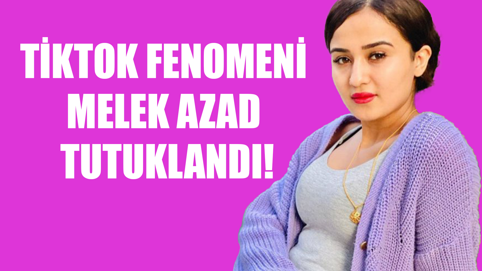 Tiktok Fenomeni Melek Azad Tutuklandı! - Kahramanmaraş Son Dakika - Maraş  Haber | Aksu TV Haber