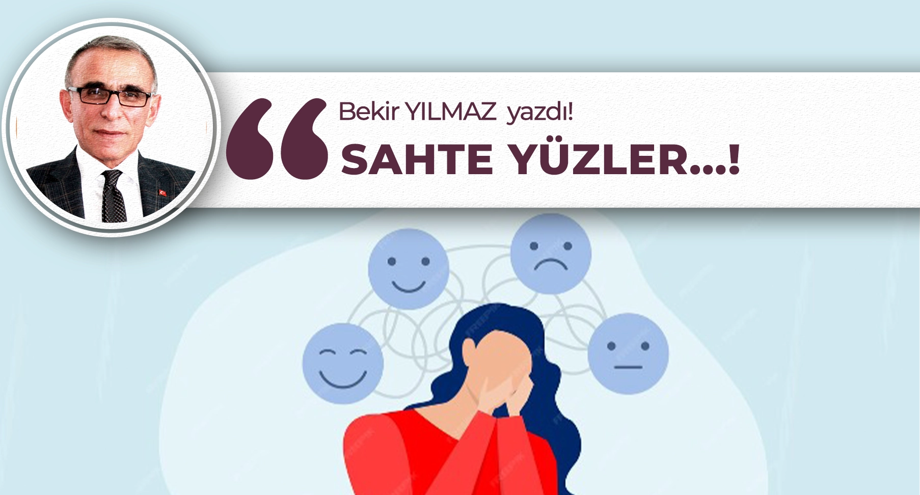 Bekir Yılmaz'ın Yeni Köşe Yazısı "Sahte Yüzler"