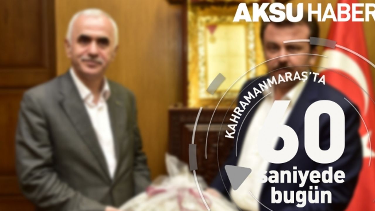 Kahramanmaraş'ta 60 Saniye'de Bugün