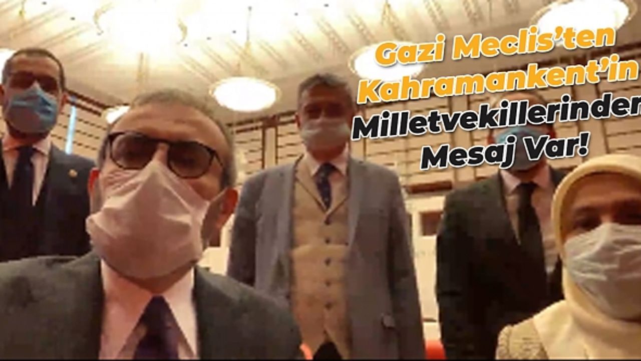 Gazi Meclisten Kahramankentin Milletvekillerinden mesaj var!