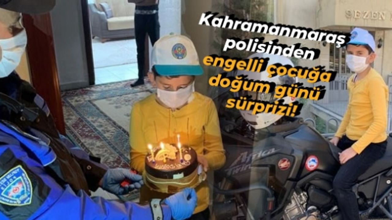 Kahramanmaraş polisinden engelli çocuğa doğum günü sürprizi!