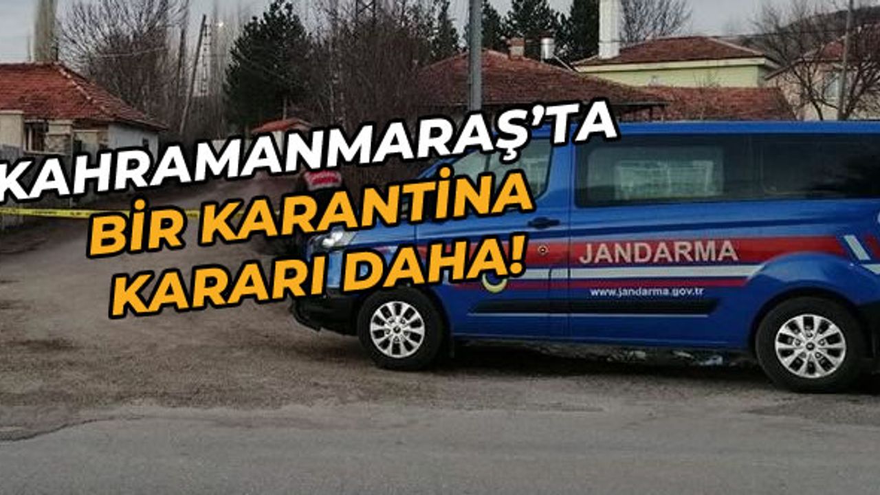 Kahramanmaraş'ta bir karantina kararı daha! Elbistan’da bir mezra karantinaya alındı