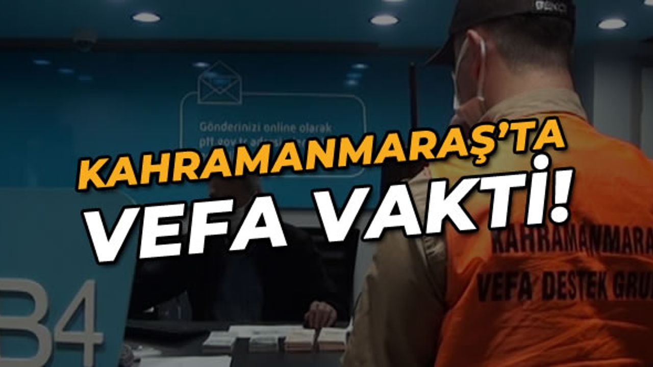 Kahramanmaraş'ta Vefa Destek Grubu görevlileri kapı kapı gezerek ödeme yapıyor!