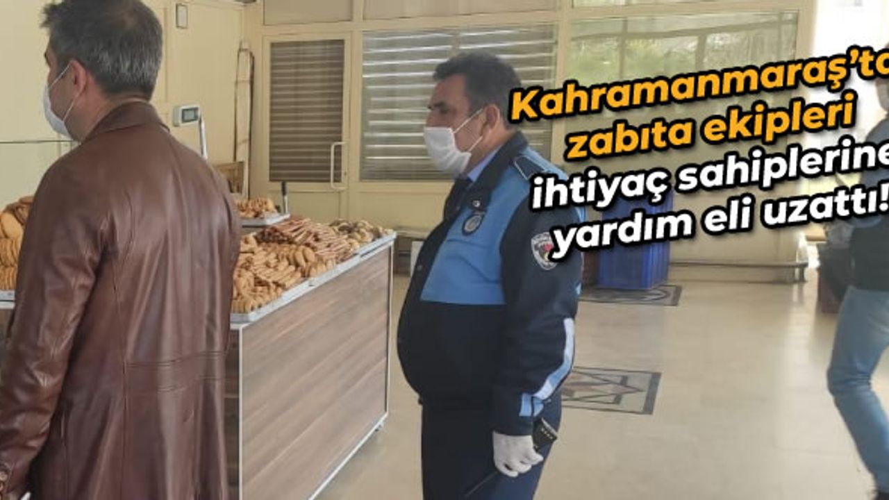 Kahramanmaraş'ta zabıta ekipleri ihtiyaç sahiplerine yardım eli uzattı!