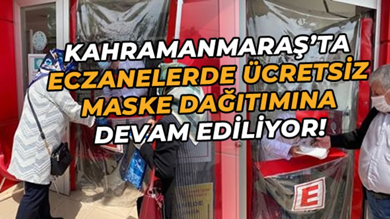 Kahramanmaraş’ta eczanelerde ücretsiz maske dağıtımı devam ediyor!
