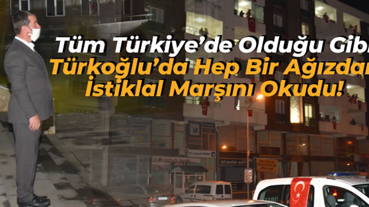 Türkoğlun'da İstiklâl Marşı büyük bir coşkuyla okundu!