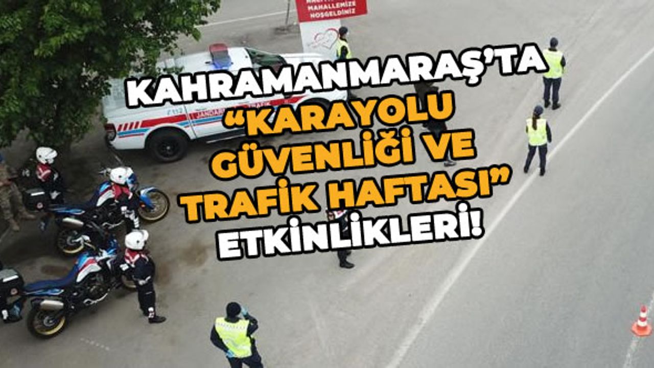 Kahramanmaraş’ta "Karayolu Güvenliği ve Trafik Haftası" etkinlikleri