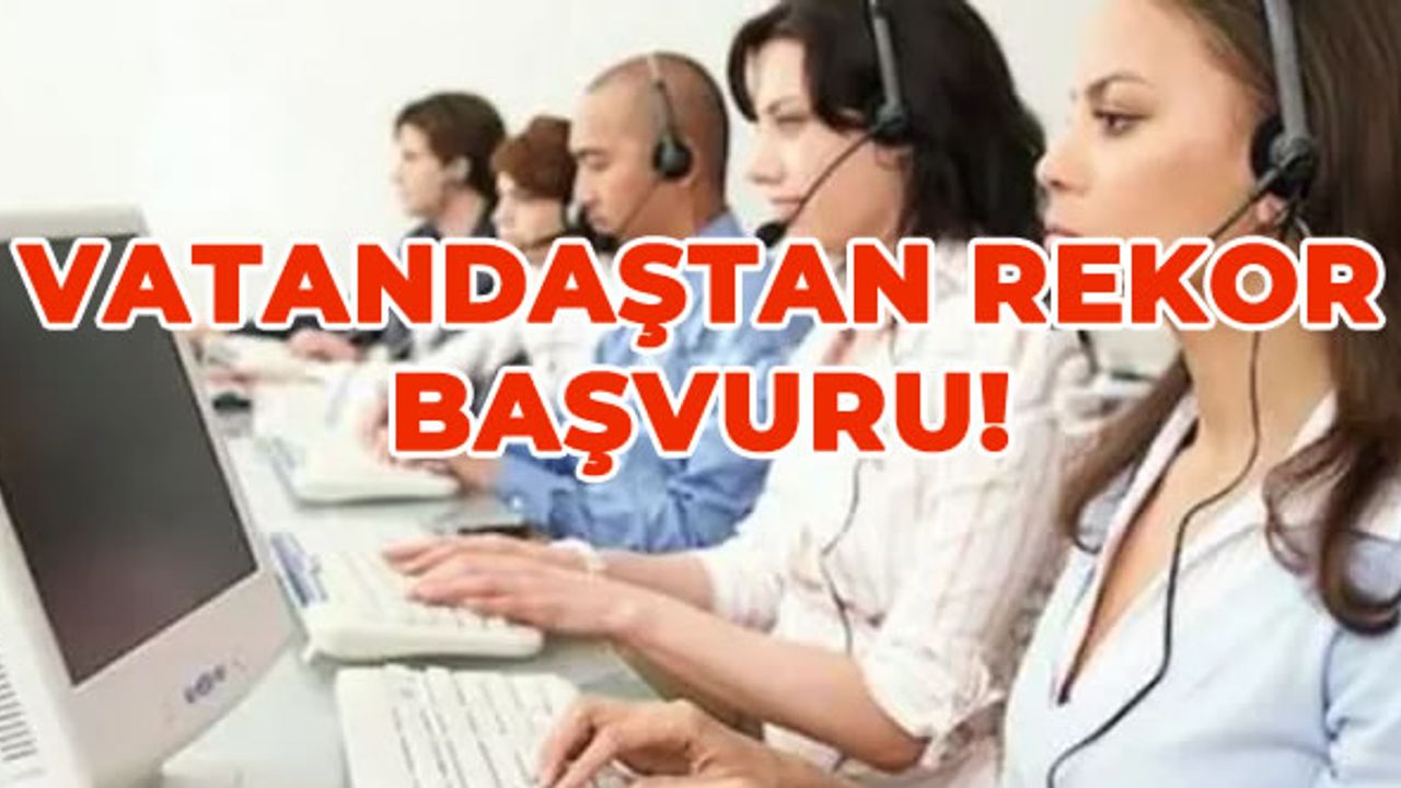 Vatandaştan rekor başvuru: 10 bin 828 çağrı