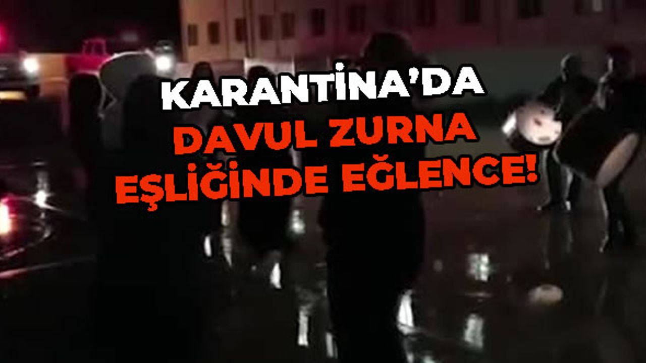 Yurtta karantinadaki vatandaşlar davul zurna eşliğinde eğlendi!