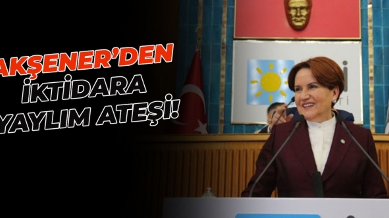 Grup toplantısında konuşan Meral Akşener'den iktidara yaylım ateşi!