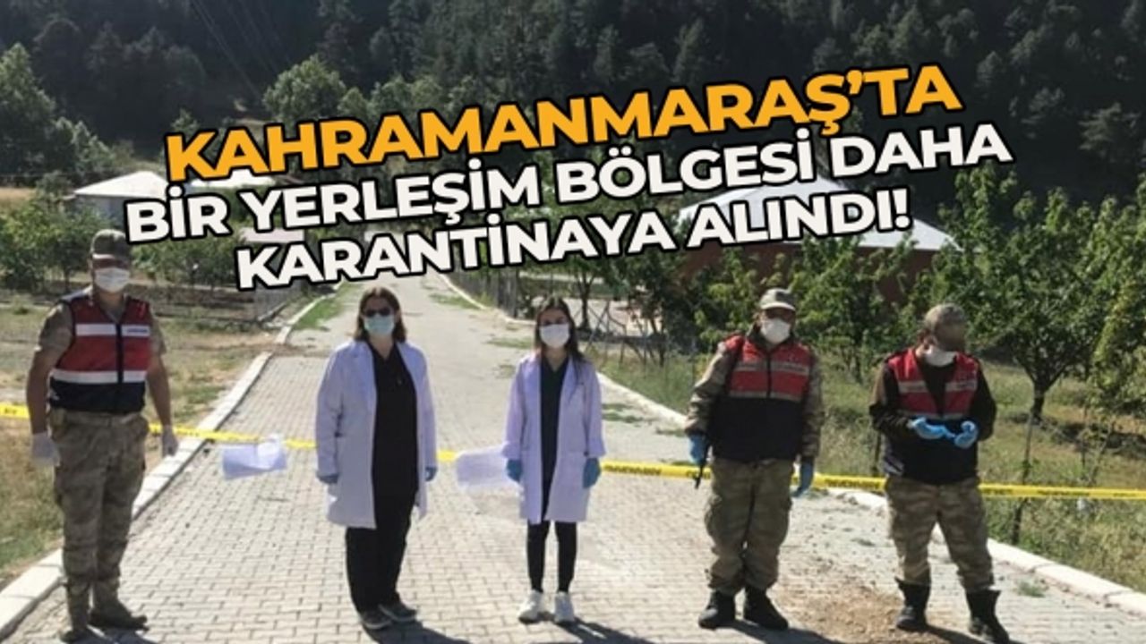 Kaymakamlık açıklama yaptı! Kahramanmaraş'ta bir yerleşim bölgesi karantinaya alındı