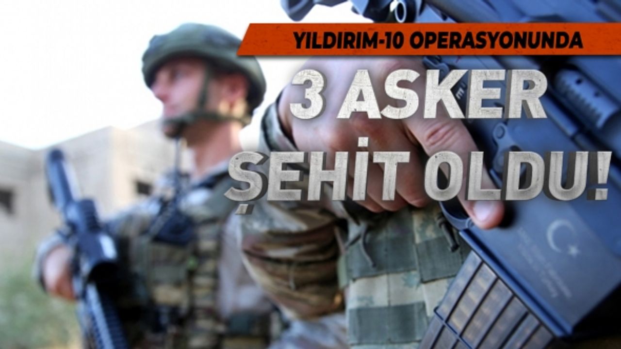Çatak'ta 3 asker şehit oldu, 1 asker yaralandı