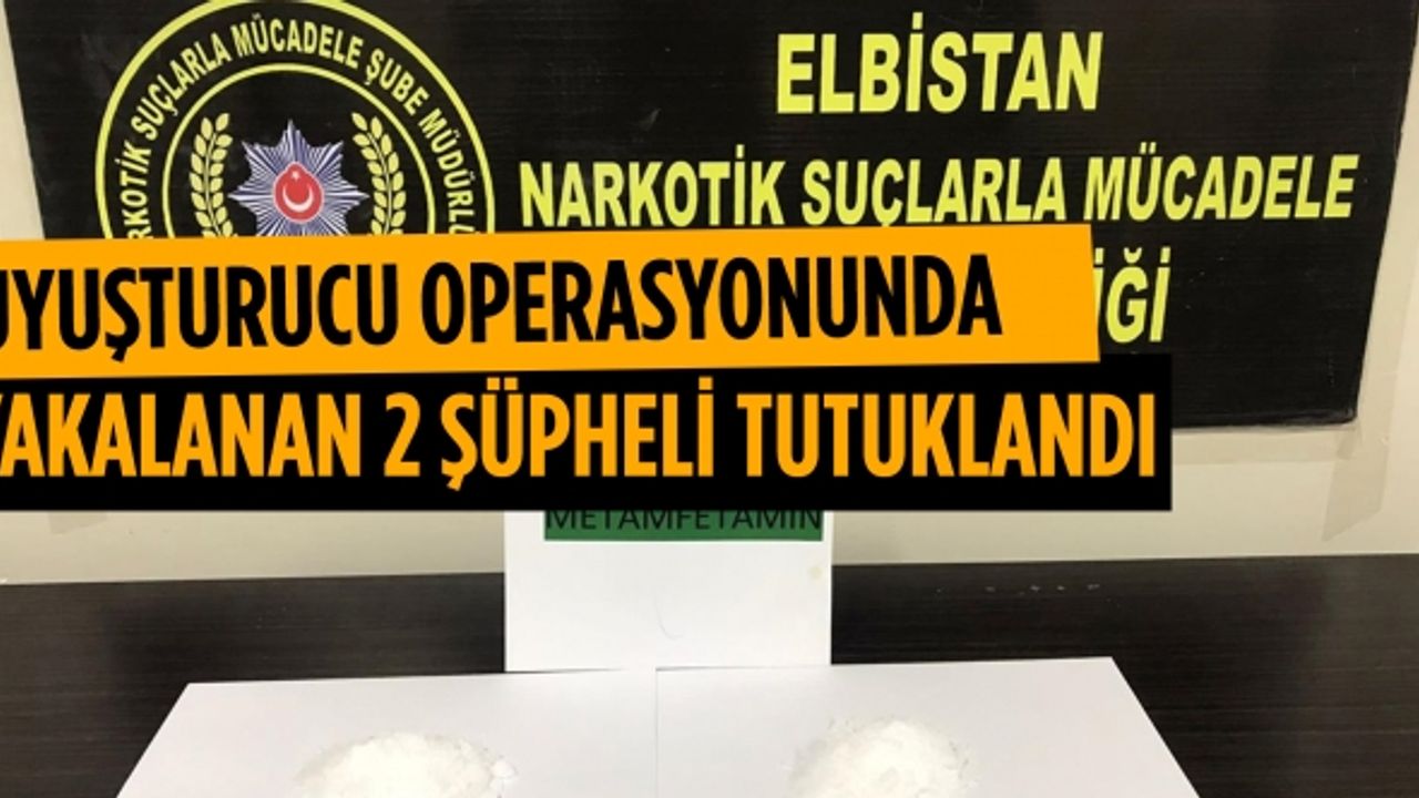Kahramanmaraş'taki uyuşturucu operasyonunda yakalanan 2 şüpheli tutuklandı