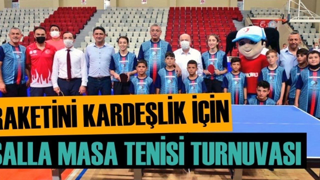 Raketini kardeşlik için salla masa tenisi turnuvası