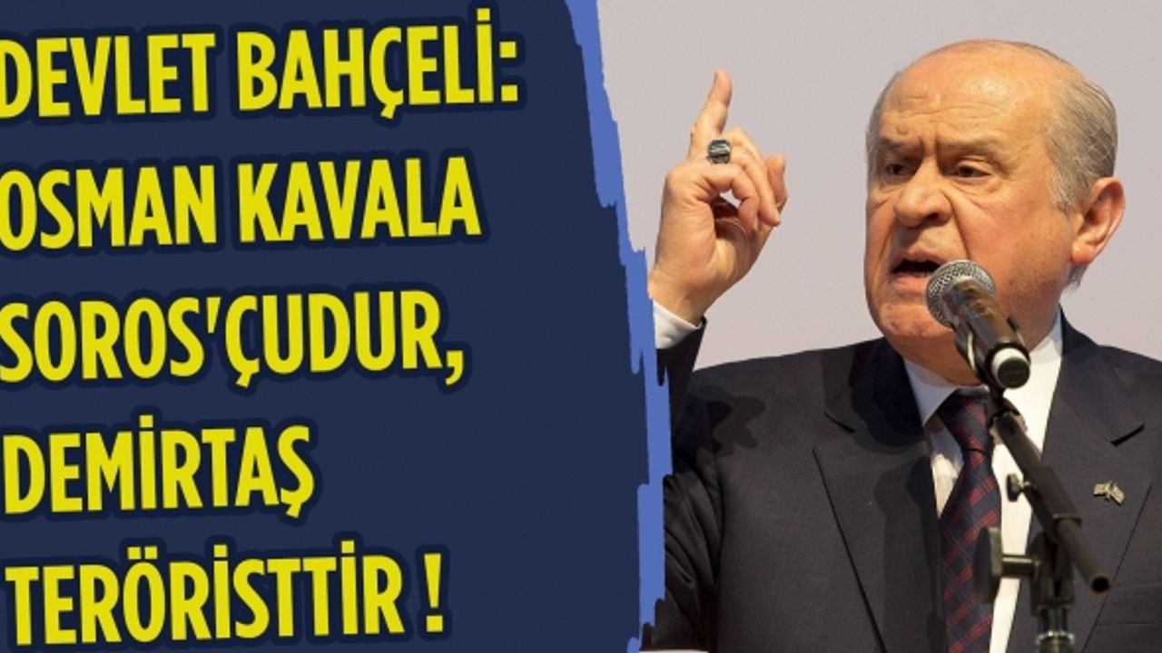 Devlet Bahçeli: Osman Kavala Soros'çudur, Selahattin Demirtaş teröristtir
