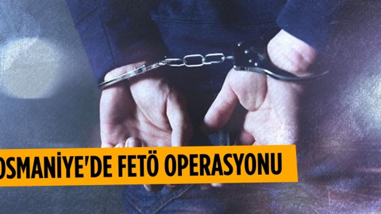 Osmaniye'de FETÖ operasyonu: 7 gözaltı