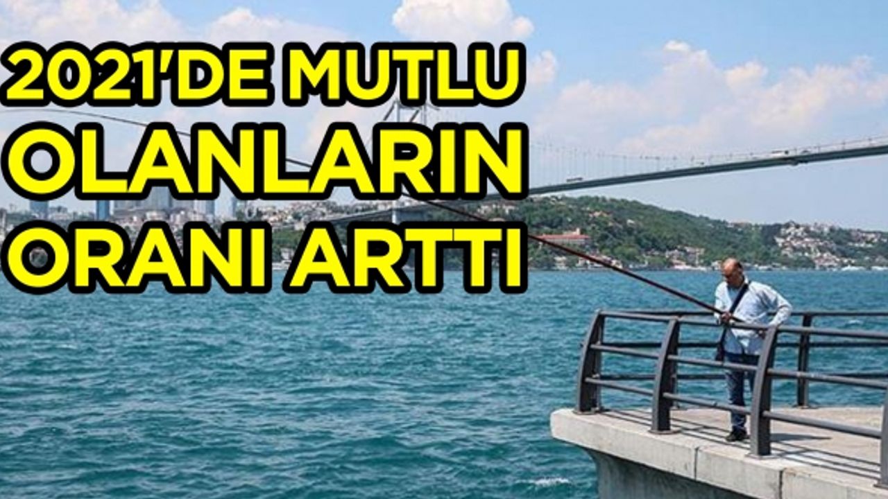 2021'de mutlu olanların oranı arttı