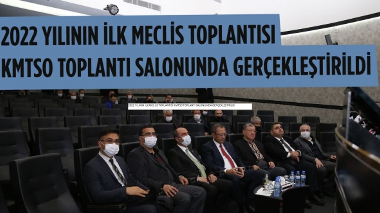 2022 yılının ilk meclis toplantısı KMTSO toplantı salonunda gerçekleştirildi