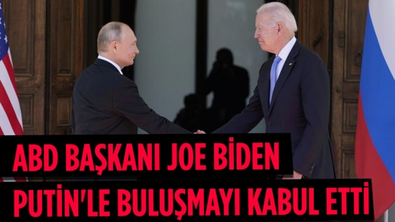 ABD Başkanı Joe Biden, işgal olmaması durumunda Putin'le buluşmayı kabul etti