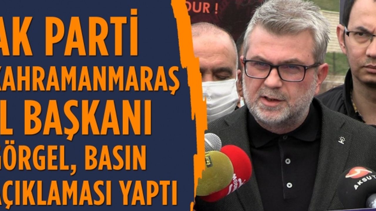 Ak Parti Kahramanmaraş İl Başkanı Fırat Görgel, Basın Açıklaması Yaptı