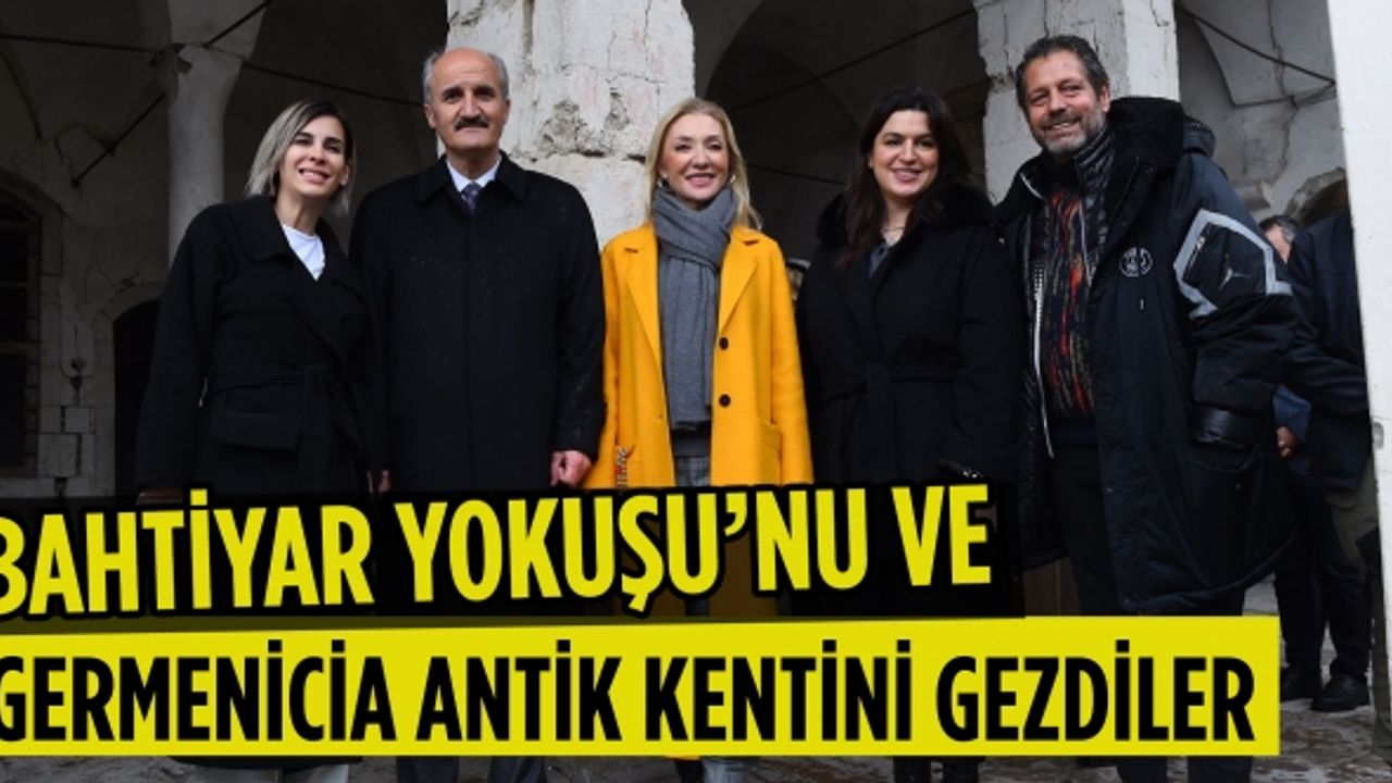 Bahtiyar Yokuşu’nu ve Germenicia Antik Kentini gezdiler