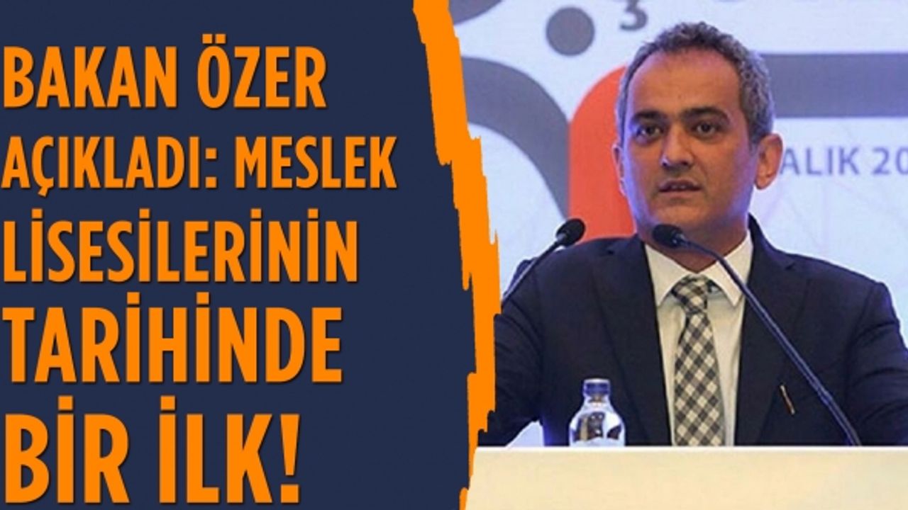 Bakan Özer açıkladı: Meslek lisesilerinin tarihinde bir ilk!