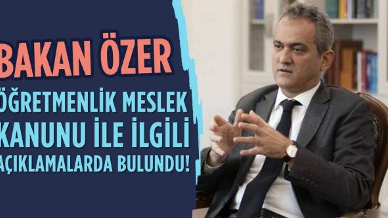 Bakan Özer Öğretmenlik Meslek Kanunu ile ilgili açıklamalarda bulundu!