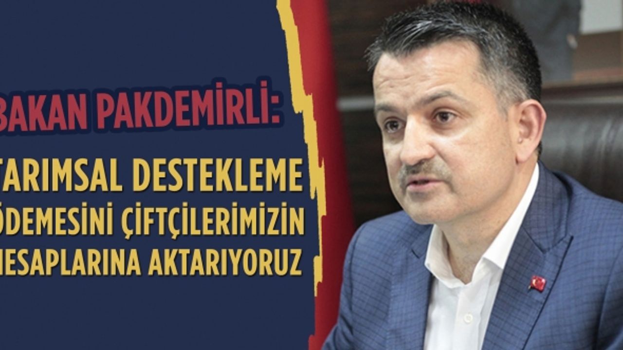 Bakan Pakdemirli: '177 milyon 266 bin 298 liralık ödemeyi çiftçilerimizin hesaplarına aktarıyoruz'