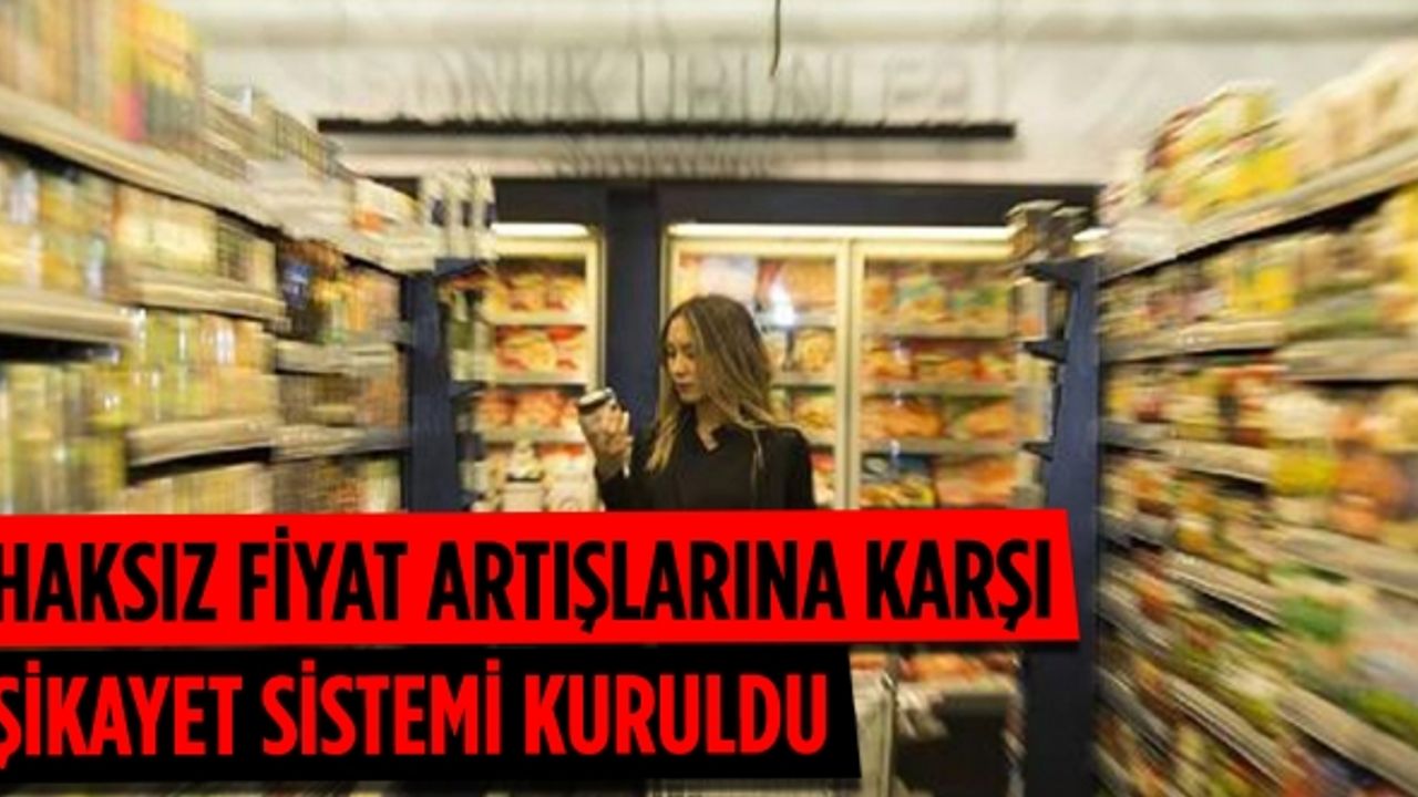 Bakanlık duyurdu: Haksız fiyat artışlarına karşı şikayet sistemi kuruldu