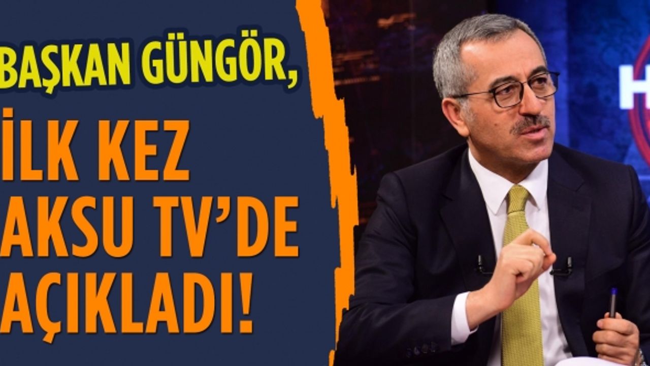 Başkan Güngör, ilk kez Aksu TV’de açıkladı!