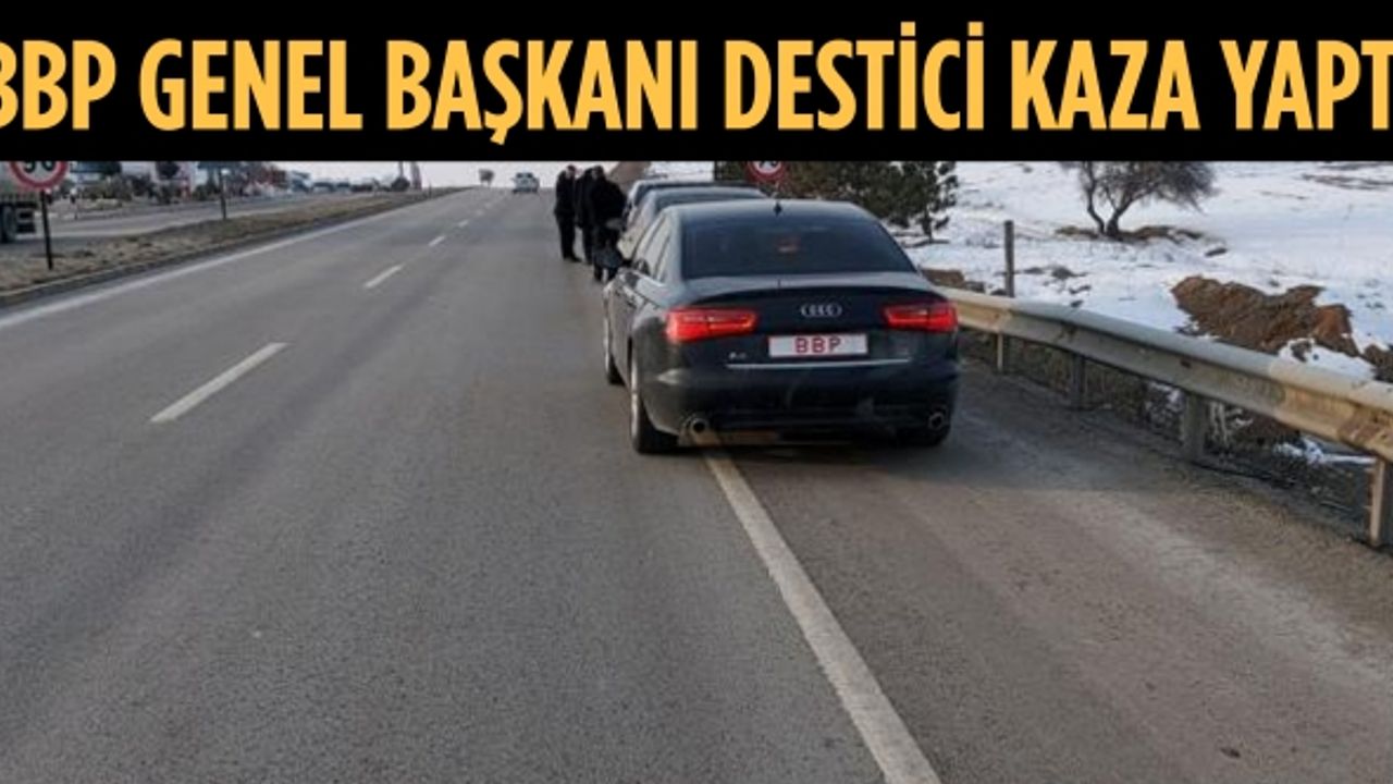 BBP Genel Başkanı Destici'nin içinde bulunduğu araç kaza yaptı