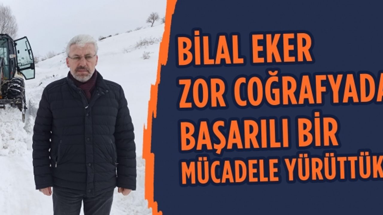 Bilal Eker zor coğrafyada başarılı bir mücadele yürüttük