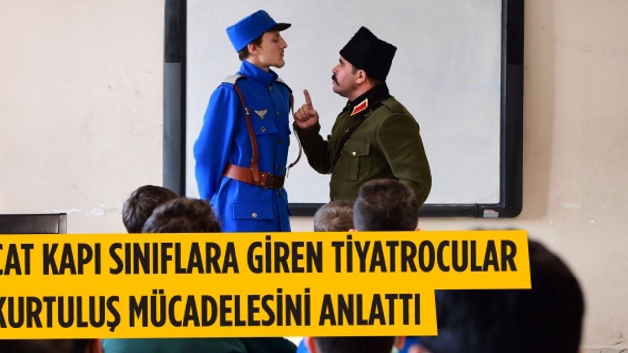 Çat kapı sınıflara giren tiyatrocular kurtuluş mücadelesini anlattı