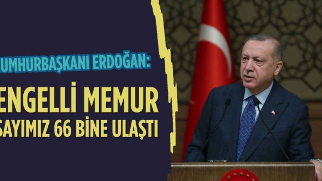 Cumhurbaşkanı Erdoğan: Engelli memur sayımız 66 bine ulaştı