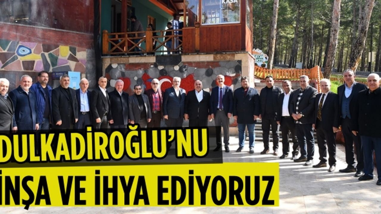 Dulkadiroğlu’nu inşa ve ihya ediyoruz