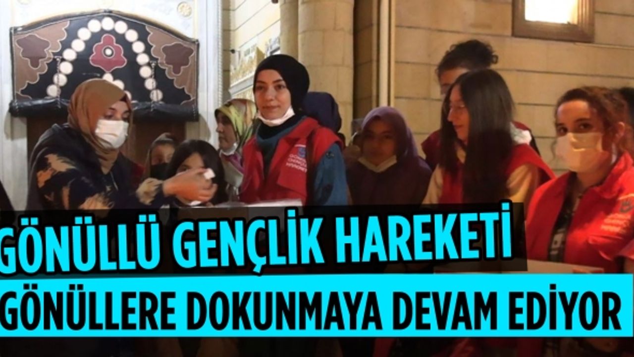 Gönüllü Gençlik Hareketi gönüllere dokunmaya devam ediyor!