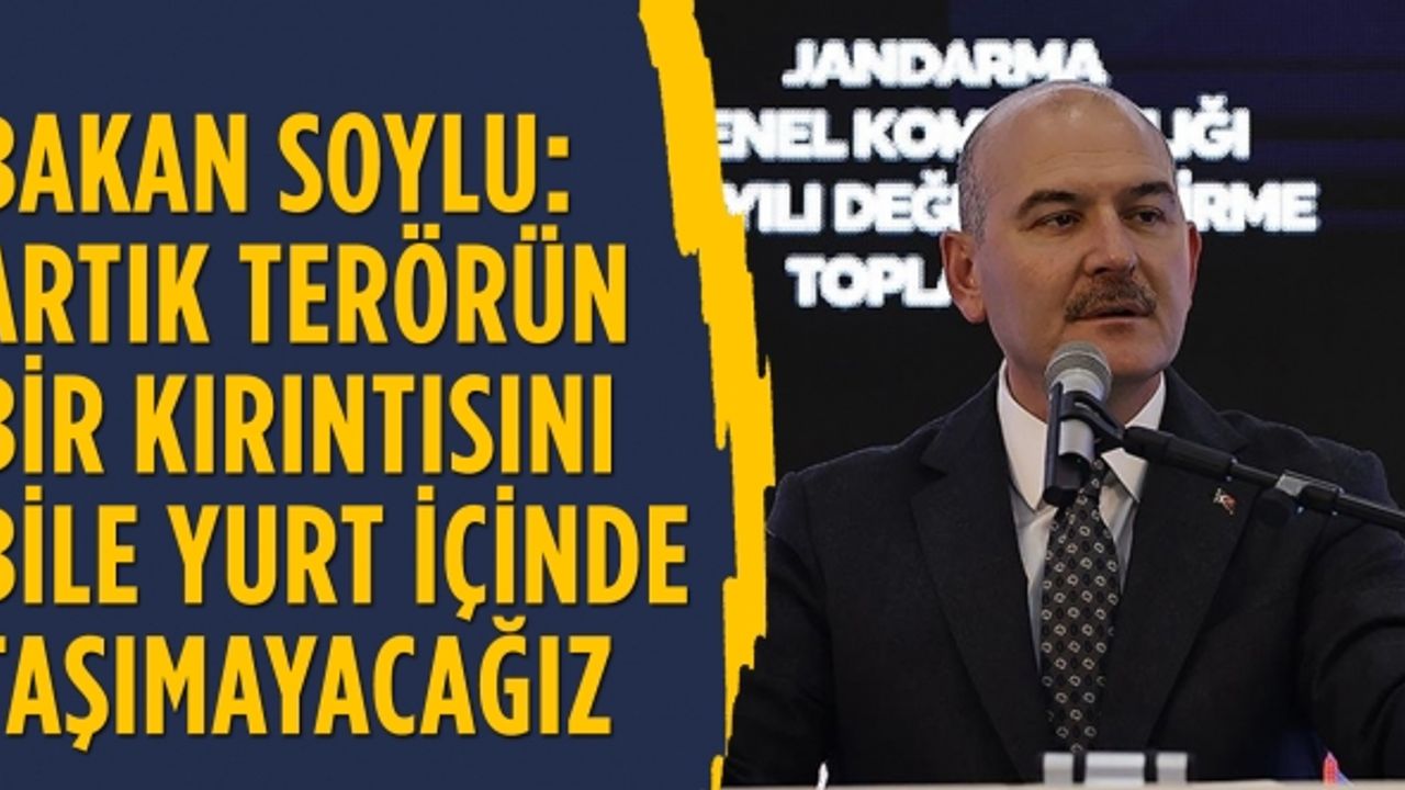 İçişleri Bakanı Soylu: Artık terörün bir kırıntısını bile yurt içinde taşımayacağız
