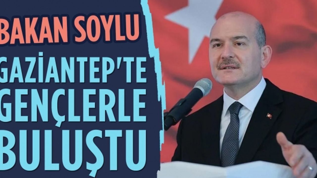 İçişleri Bakanı Süleyman Soylu, Gaziantep'te gençlerle buluştu