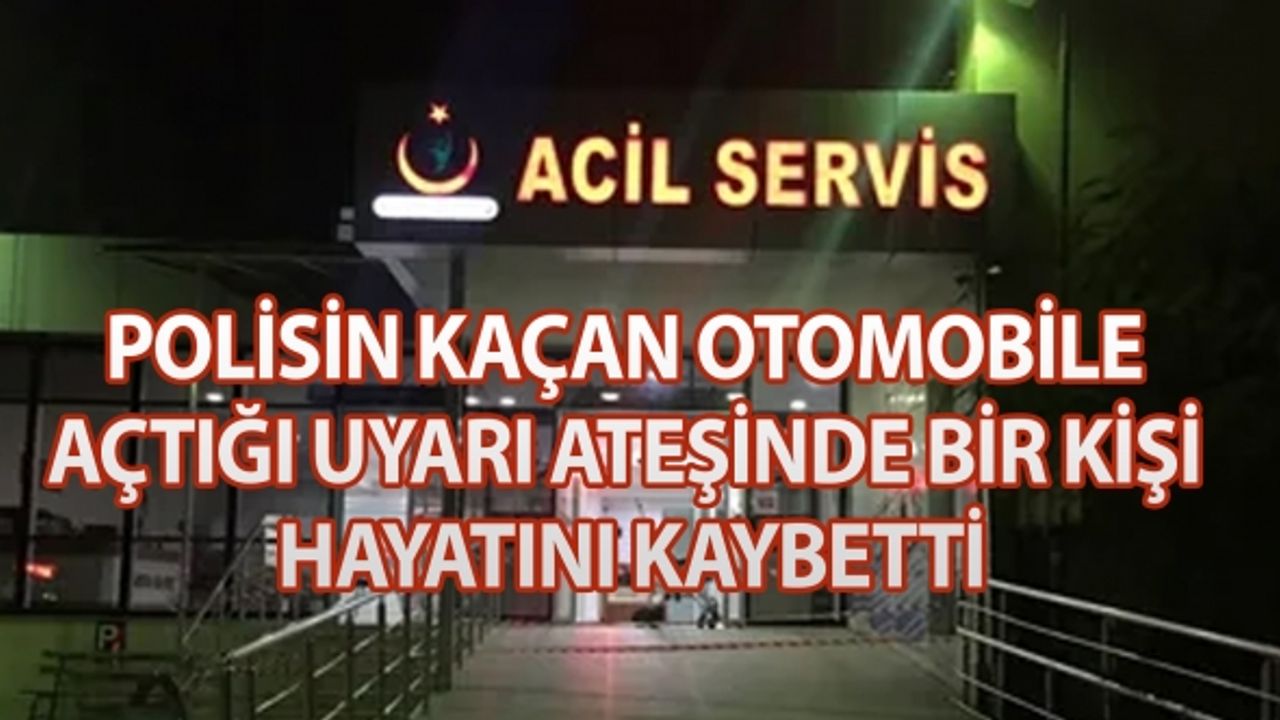İstanbul'da polisin kaçan otomobile açtığı uyarı ateşinde bir kişi hayatını kaybetti