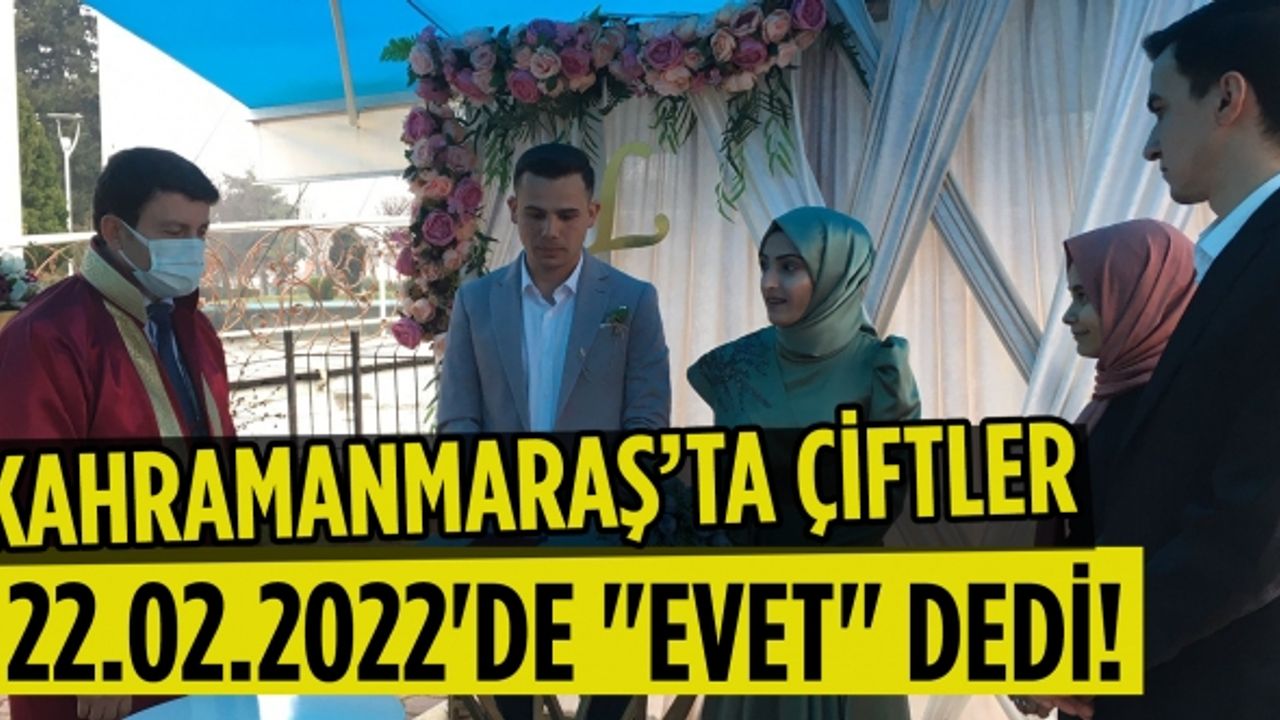 Kahramanmaraş’ta çiftler 22.02.2022'de "Evet" dedi!