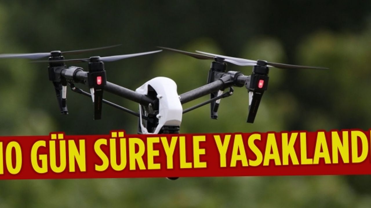 Kahramanmaraş’ta insansız hava araçlarının 10 gün süreyle yasaklandı