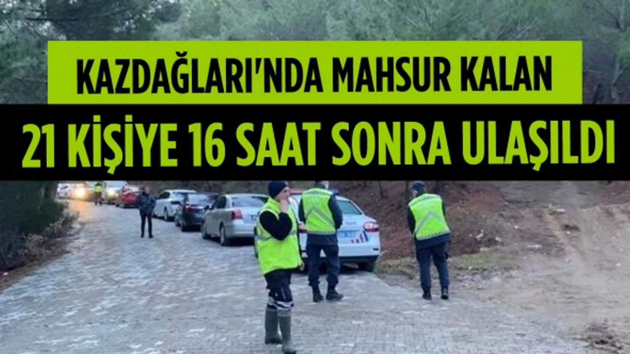 Kazdağları'nda mahsur kalan 21 kişiye 16 saat sonra ulaşıldı