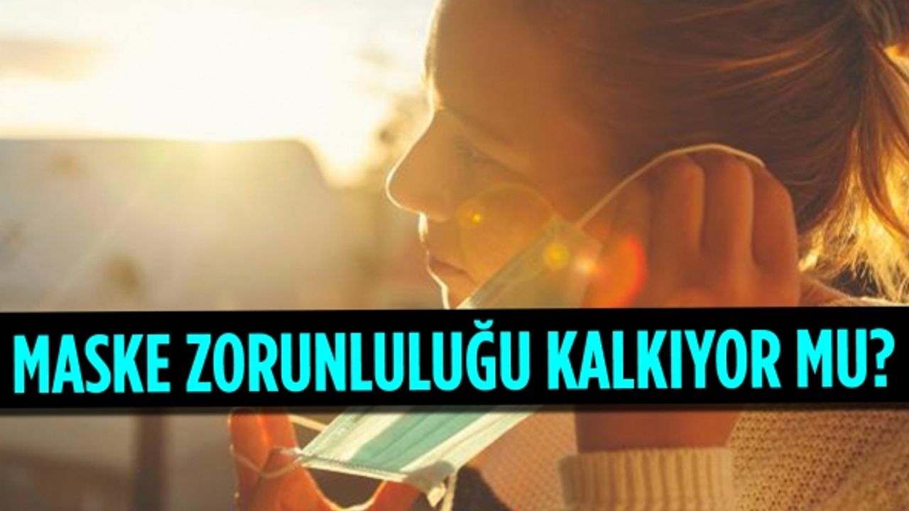 Maske zorunluluğu kalkıyor mu?
