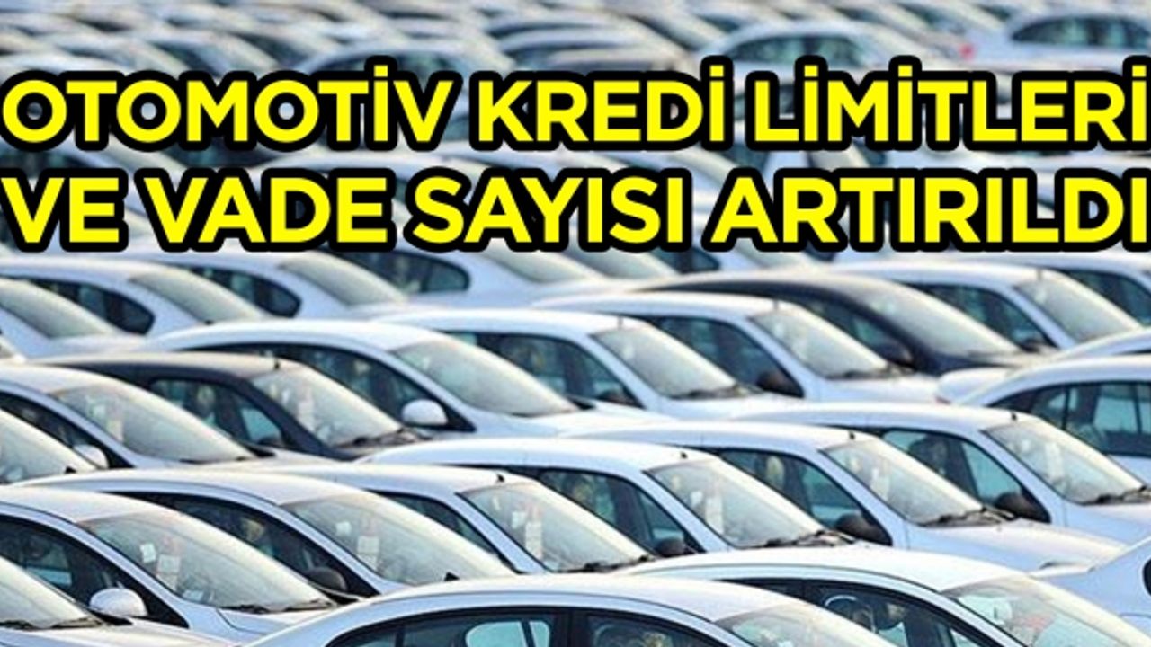 Otomotiv kredi limitleri ve vade sayısı artırıldı