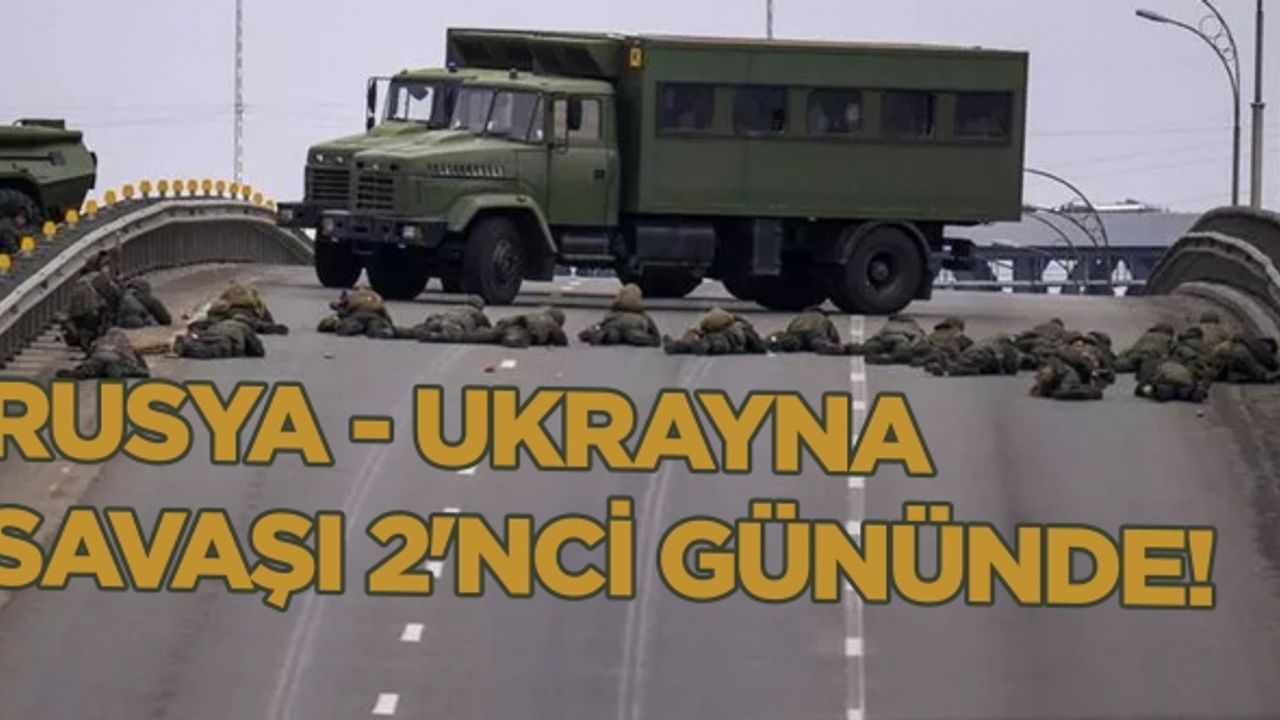 Rusya - Ukrayna savaşı 2'nci gününde!