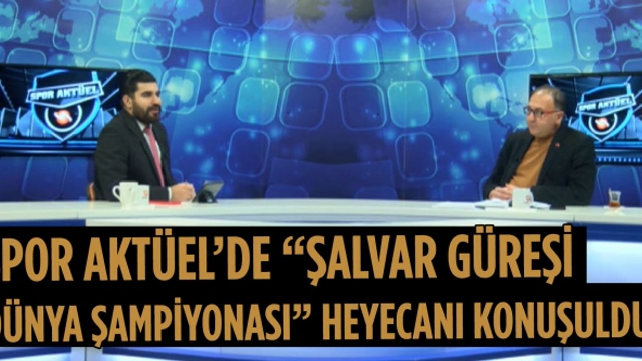 Spor Aktüel’de “Şalvar Güreşi Dünya Şampiyonası” heyecanı konuşuldu