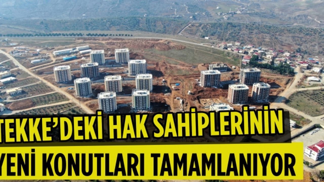 Tekke’deki Hak Sahiplerinin Yeni Konutları Tamamlanıyor