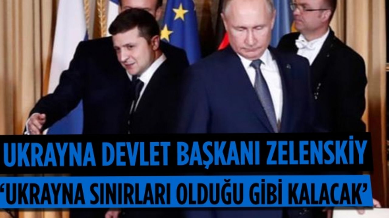 Ukrayna Devlet Başkanı Zelenskiy: Ukrayna sınırları olduğu gibi kalacak