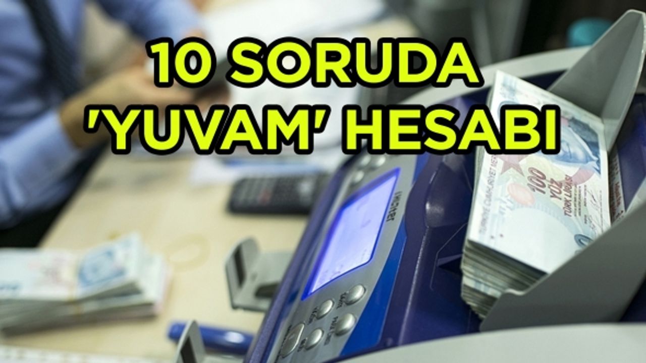YUVAM hesaplarına ilişkin detaylar belli oldu