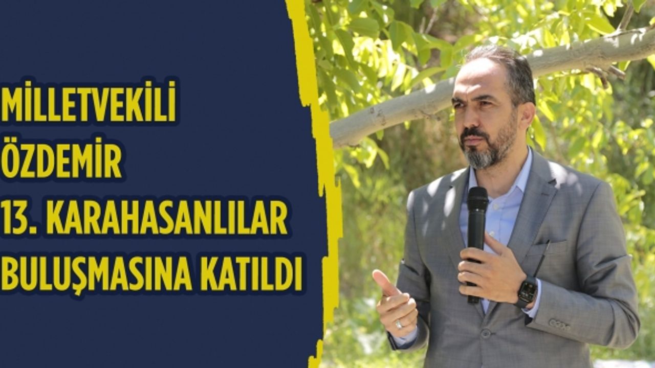 AK Parti Kahramanmaraş Milletvekili Ahmet Özdemir, 13. Karahasanlılar Buluşmasına katıldı!